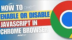 How to Enable or Disable JavaScript in Google Chrome [Guide]