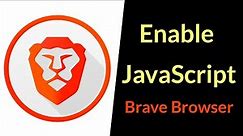 How to Enable JavaScript in Brave Browser?