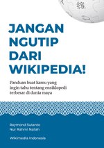 Thumbnail for File:JANGAN NGUTIP DARI WIKIPEDIA! Panduan buat kamu yang ingin tahu tentang ensiklopedi terbesar di dunia maya.pdf