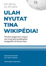 Thumbnail for File:ULAH NYUTAT TINA WIKIPÉDIA! Pituduh singget keur Anjeun anu resep kana énsiklopédia panggedéna di dunya maya.pdf