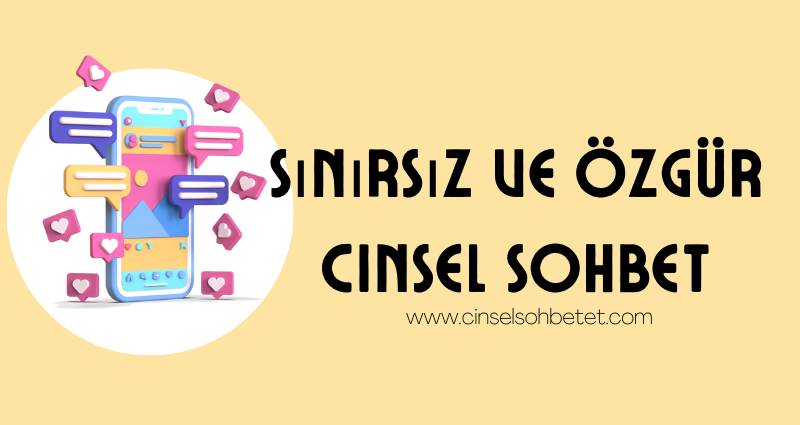 Sınırsız ve Özgür Cinsel Sohbetler Başladı