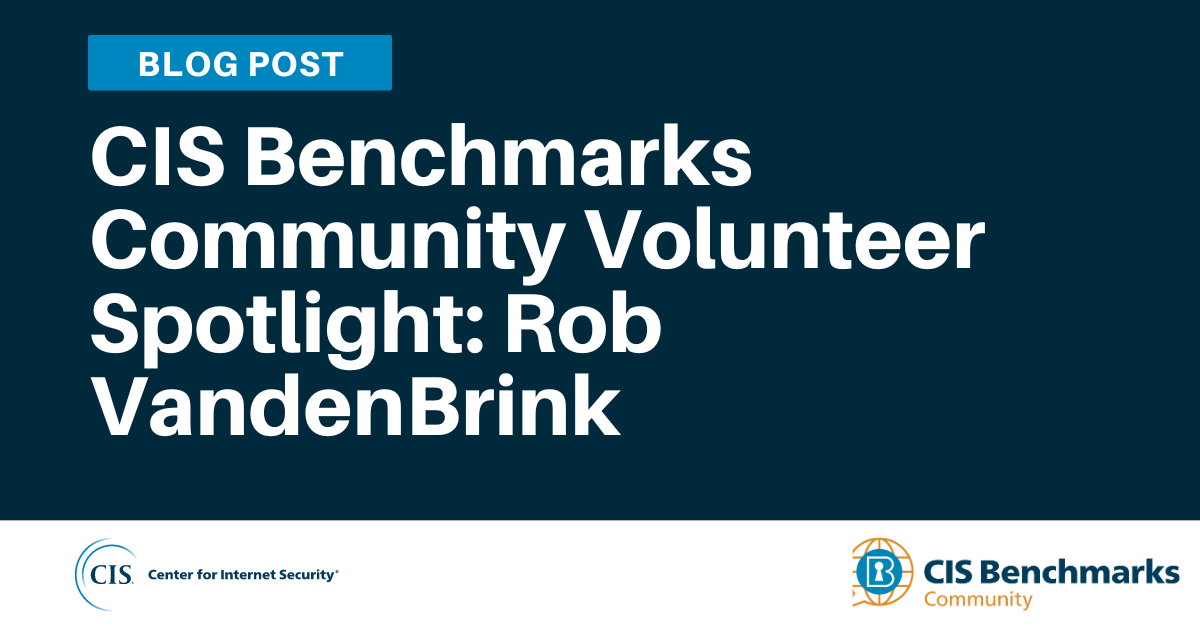 CIS Benchmarks Community Volunteer Spotlight: Rob VandenBrink