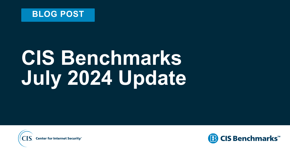 CIS Benchmarks July 2024 Update