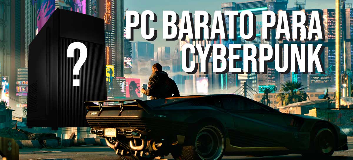 PC Baratinho para encarar Cyberpunk 2077: até onde é preciso ir?