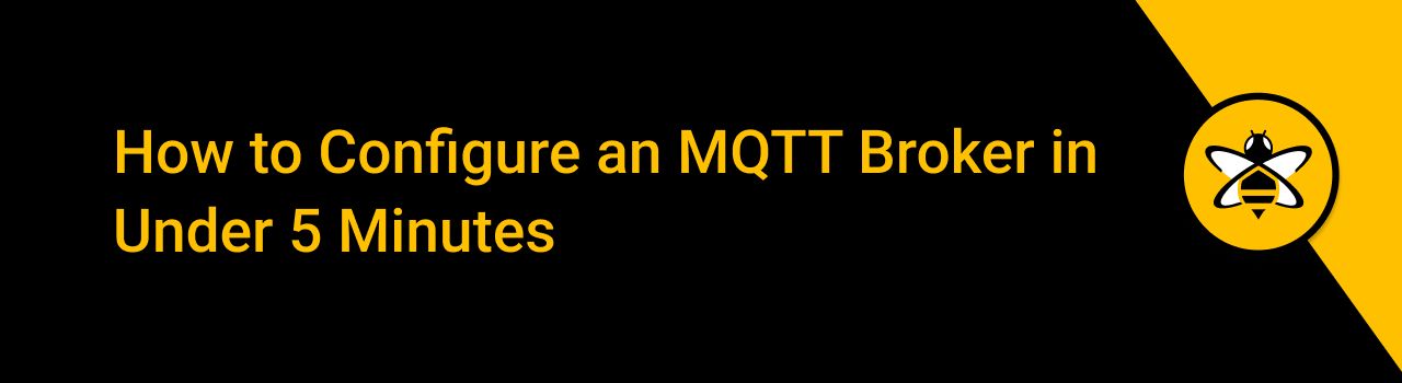 How to Configure an MQTT Broker in Under 5 Minutes