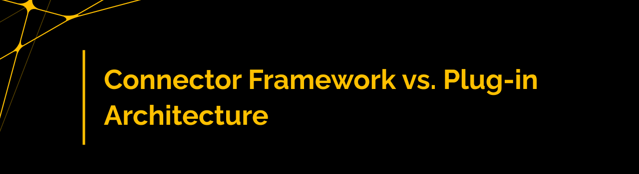 Connector Framework vs. Plug-in Architecture: A Closer Look for Enterprise and Integration Architects