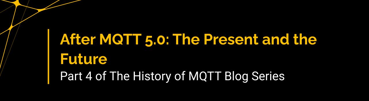 After MQTT 5.0: The Present and the Future