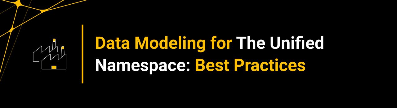 Data Modeling for The Unified Namespace: Best Practices