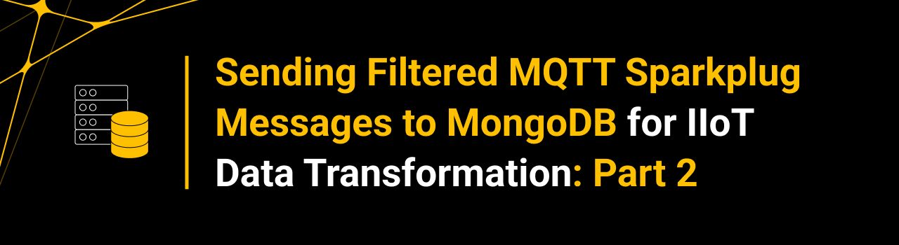 Sending Filtered MQTT Sparkplug Messages to MongoDB for IIoT Data Transformation: Part 2