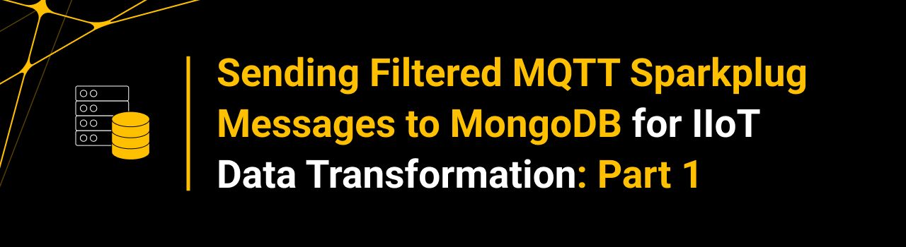 Sending Filtered MQTT Sparkplug Messages to MongoDB for IIoT Data Transformation: Part 1