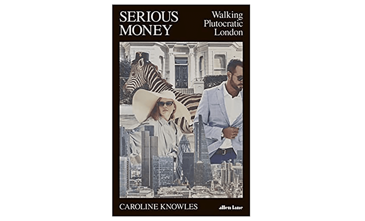 Cover of âSerious Money: Walking Plutocratic Londonâ by Caroline Knowles