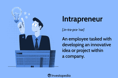 Intrapreneur: An employee tasked with developing an innovative idea or project within a company.