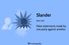 Slander: False statements made by one party against another.