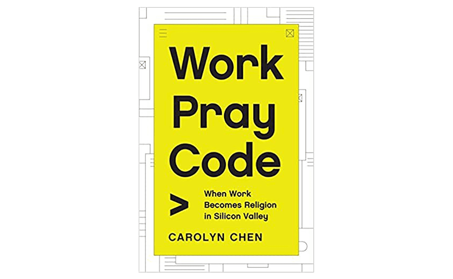 Cover of âWork Pray Code: When Work Becomes Religion in Silicon Valleyâ by Carolyn Chen