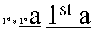 In the first rendering of the underlined text '1st a' with
    'st' as a superscript, both the '1st' and the 'a' are rendered in a small
    font. In the second rendering, the 'a' is rendered in a larger font. In
    the third, both '1st' and 'a' are large.