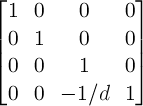 \begin{bmatrix} 1 & 0 & 0 & 0 \\ 0 & 1 & 0 & 0 \\ 0 & 0 & 1 & 0 \\ 0 & 0 & -1/d & 1 \end{bmatrix}