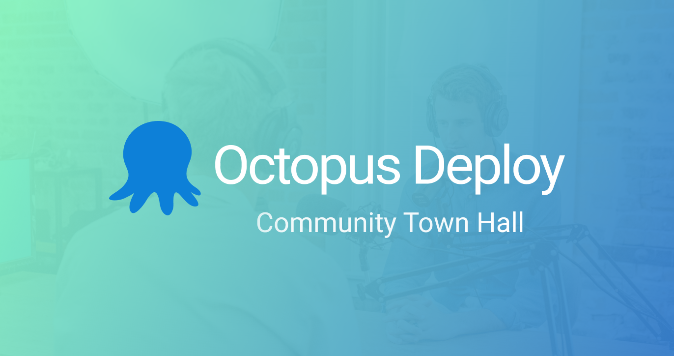 Octopus Deploy Community Town Hall