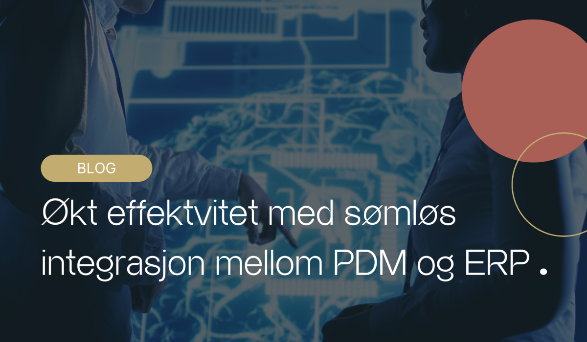 Økt effektivitet med sømløs integrasjon mellom PDM og ERP