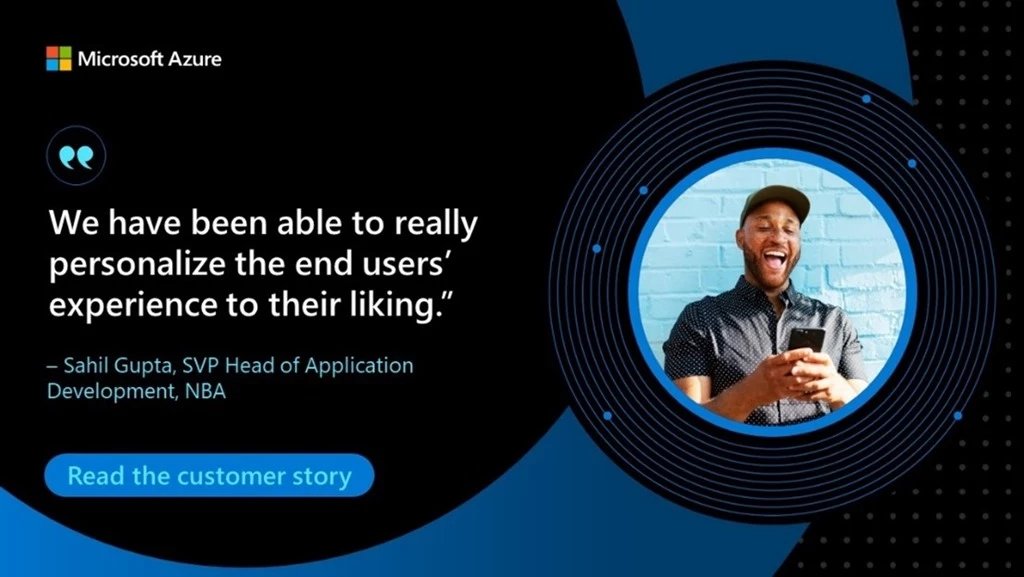 A smiling man texting on a mobile phone in front of a blue brick wall, the Microsoft Azure logo, and a quote with text sit on top of a dark background. Under a blue quote symbol, the text reads: We have been able to really personalize the end users' experience to their liking. -Sahil Gupta, SVP Head of Application Development, NBA. Read the customer story.