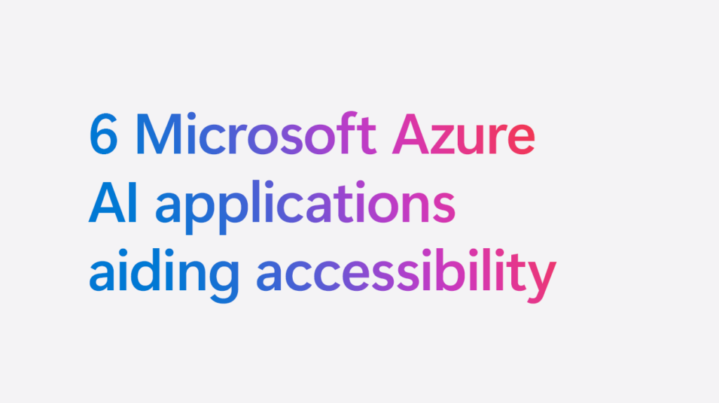 data point text saying "6 Mirosoft Azure AI applications aiding accessibility"