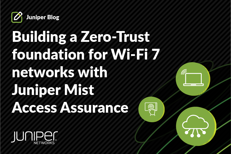 주니퍼 Mist Access Assurance로 Wi-Fi 7 네트워크를 위한 제로 트러스트 토대 마련