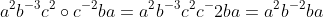 a^2b^{-3}c^2\circ c^{-2}ba =a^2b^{-3}c^2c{^-2}ba =a^2b^{-2}ba