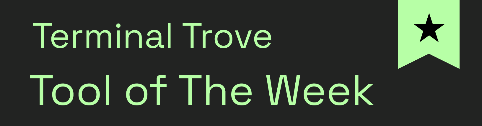 Terminal Trove Tool of The Week