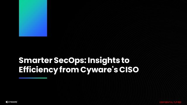 Smarter SecOps: Insights to Efficiency from Cyware's CISO