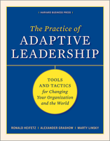 The Practice of Adaptive Leadership: Tools and Tactics for Changing Your Organization and the World ^ 5764