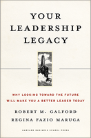 Your Leadership Legacy: Why Looking Toward the Future Will Make You a Better Leader Today ^ 6174