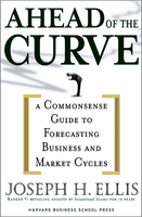 Ahead of the Curve: A Commonsense Guide to Forecasting Business and Market Cycles ^ 6913