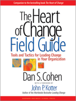 The Heart of Change Field Guide: Tools and Tactics for Leading Change in Your Organization ^ 7758