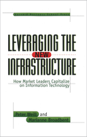 Leveraging the New Infrastructure: How Market Leaders Capitalize on Information Technology ^ 8303