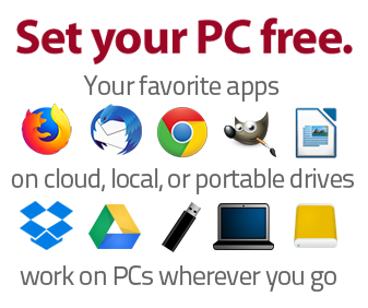 Set your PC free.  Your favorite apps, carried on a portable or cloud drive, work on PCs everywhere you go.