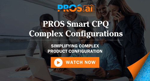 PROS Smart CPQ: Unlock Simplicity in Complex Configurations