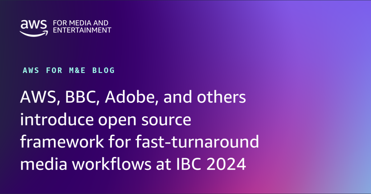 AWS, BBC, Adobe, and others introduce open source framework for fast-turnaround media workflows at IBC 2024