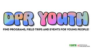 DPR programs, field trips, and events for young people!