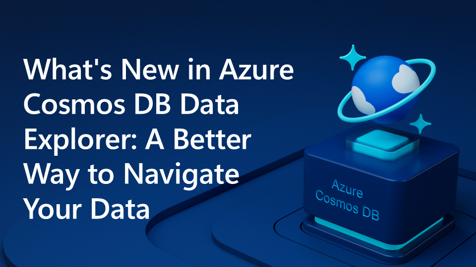 What's New in Azure Cosmos DB Data Explorer: A Better Way to Navigate Your Data