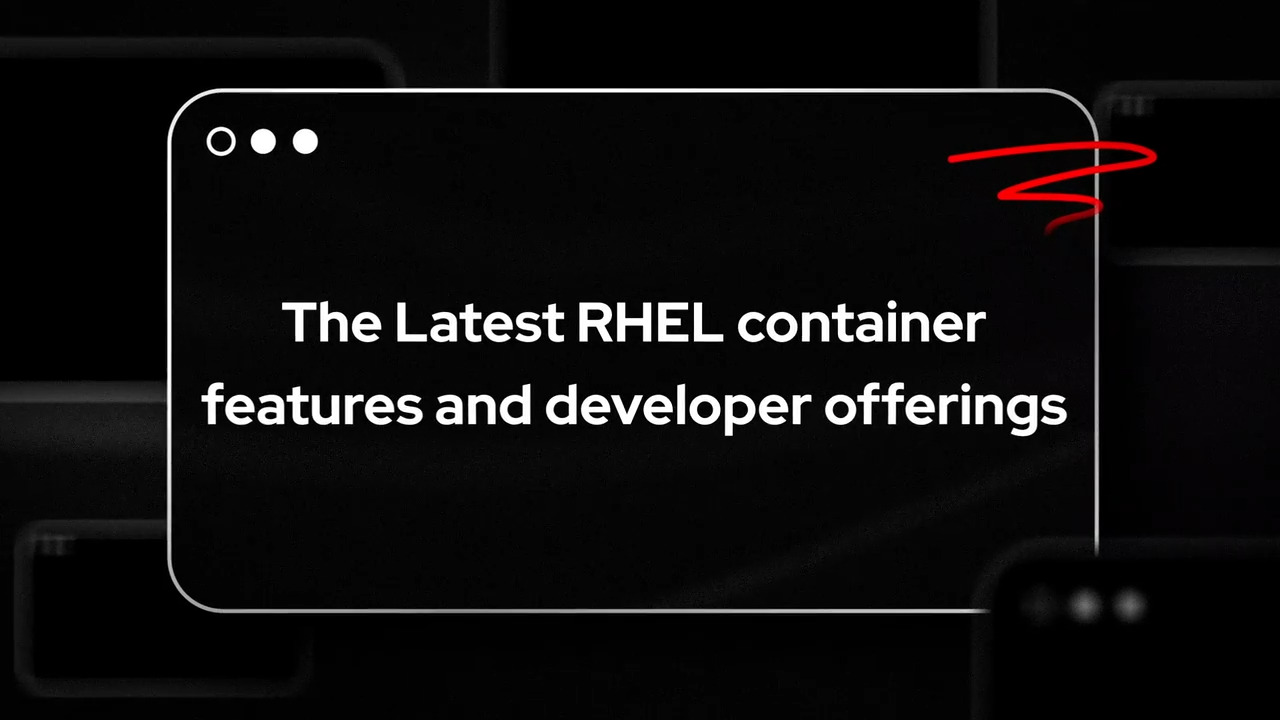 The latest Red Hat Enterprise Linux container features and developer offerings