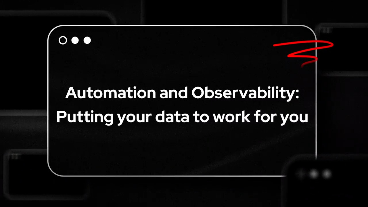 Automation and Observability: Putting your data to work for you