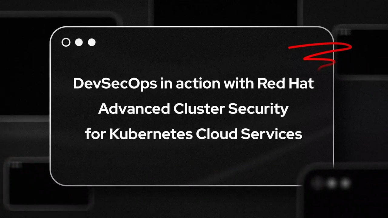 DevSecOps in action with Red Hat Advanced Cluster Security for Kubernetes Cloud Services