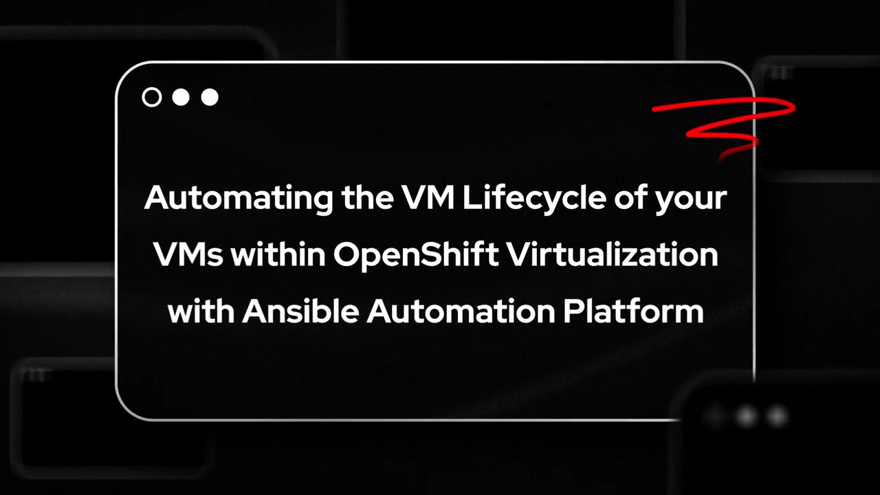 Automating the VM Lifecycle of your VMs within OpenShift Virtualization with Ansible Automation Platform