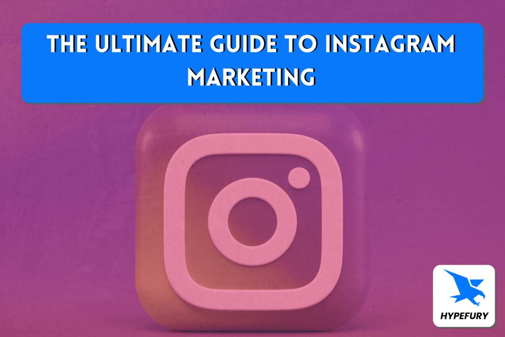 The Ultimate Guide to Instagram Marketing