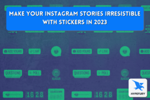 Make your Instagram Stories irresistible with stickers in 2023