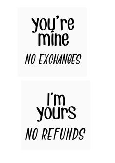 two stickers with the words you're mine and no exhanges, i'm yours no refunds