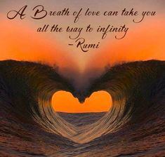 a heart shaped wave in the ocean with an inspirational quote above it that reads, a breath of love can take you all the way to infinity - rumi