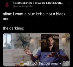 a man sitting on top of a white couch in front of a tv screen with the caption'alna i want a blue kefta not a black one, the darkling and i took that personality