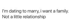 the words are written in black and white on a white background that says i'm dating to marry, i want a family not a little relationship