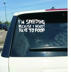 i'm speeding because i really have to poop sticker on the back of a car