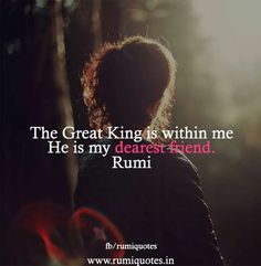 the great king is within me he is my dearest friend rumi